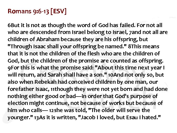 Romans 9: 6 -13 [ESV] 6 But it is not as though the word