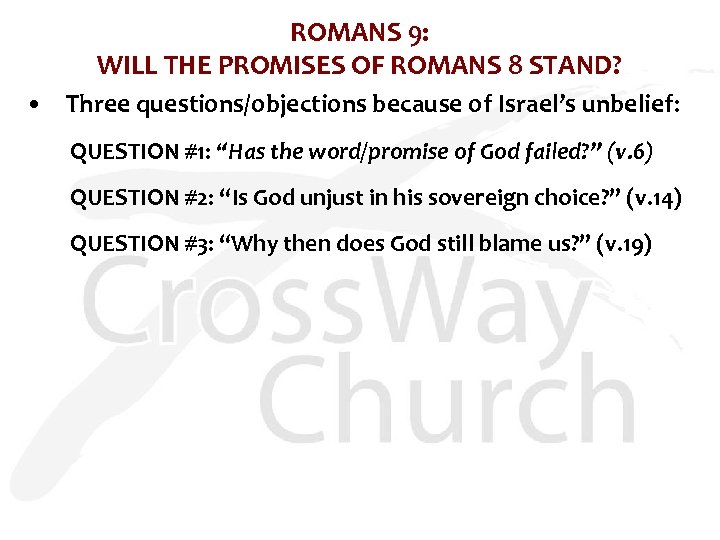 ROMANS 9: WILL THE PROMISES OF ROMANS 8 STAND? • Three questions/objections because of