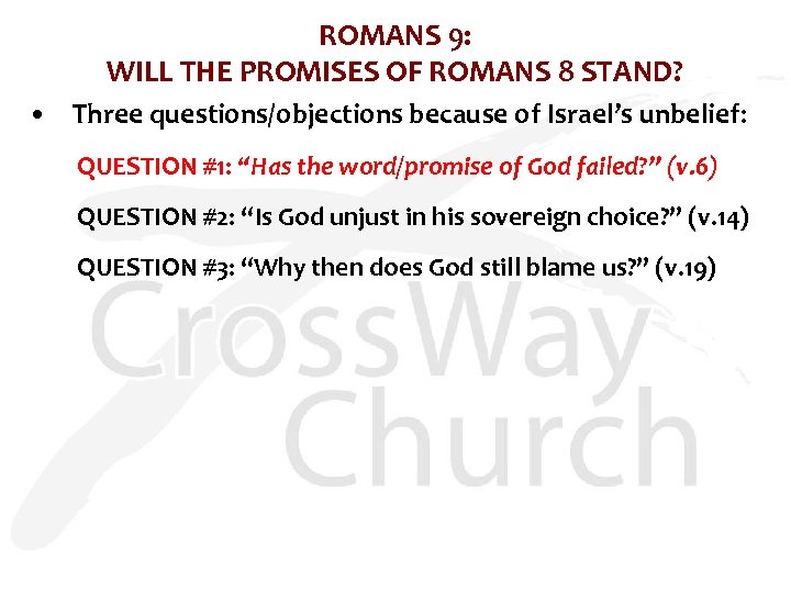 ROMANS 9: WILL THE PROMISES OF ROMANS 8 STAND? • Three questions/objections because of