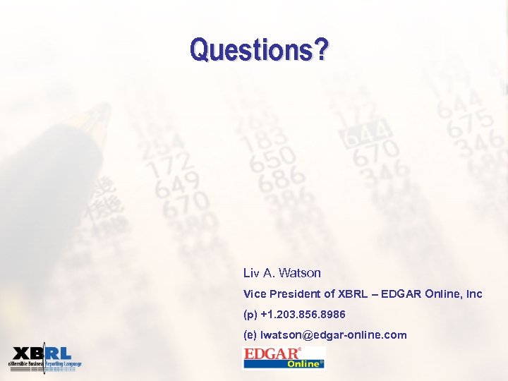 Questions? Liv A. Watson Vice President of XBRL – EDGAR Online, Inc (p) +1.