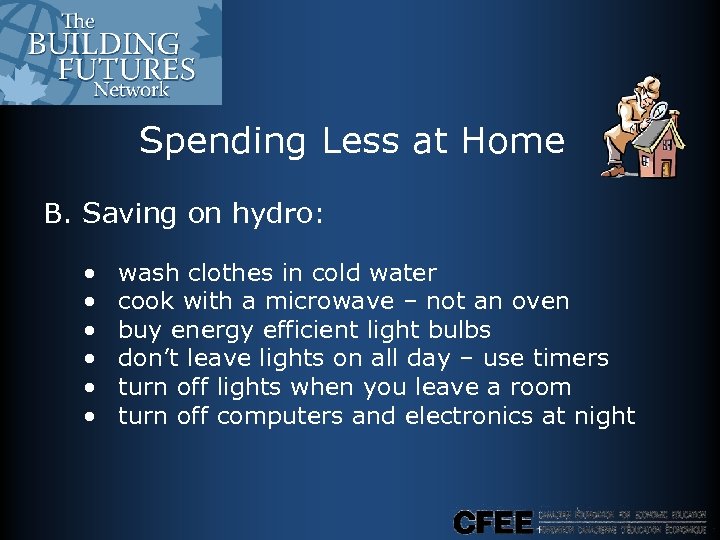 Spending Less at Home B. Saving on hydro: • • • wash clothes in