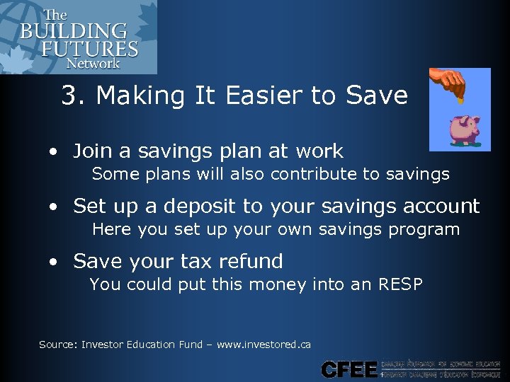 3. Making It Easier to Save • Join a savings plan at work Some