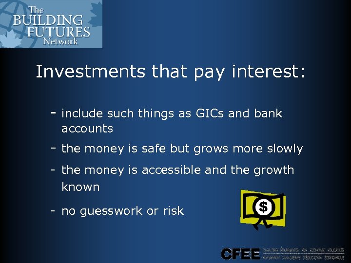 Investments that pay interest: - include such things as GICs and bank accounts -
