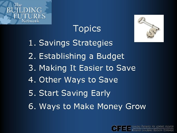 Topics 1. Savings Strategies 2. Establishing a Budget 3. Making It Easier to Save
