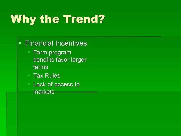 Why the Trend? § Financial Incentives § Farm program benefits favor larger farms §