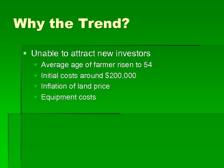 Why the Trend? § Unable to attract new investors § § Average of farmer