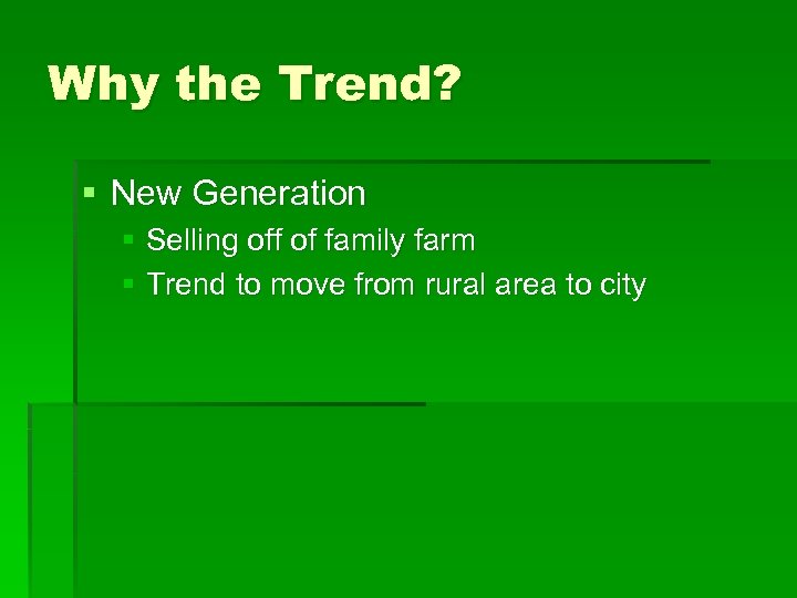 Why the Trend? § New Generation § Selling off of family farm § Trend