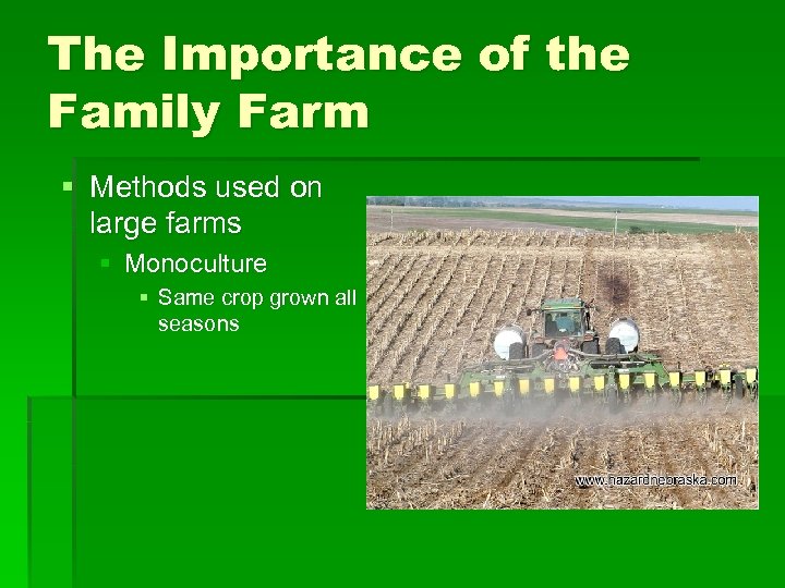 The Importance of the Family Farm § Methods used on large farms § Monoculture