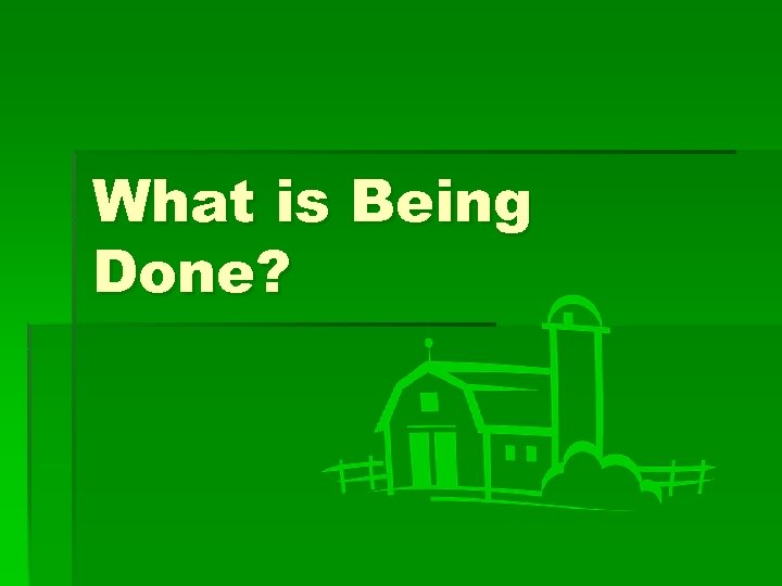 What is Being Done? 