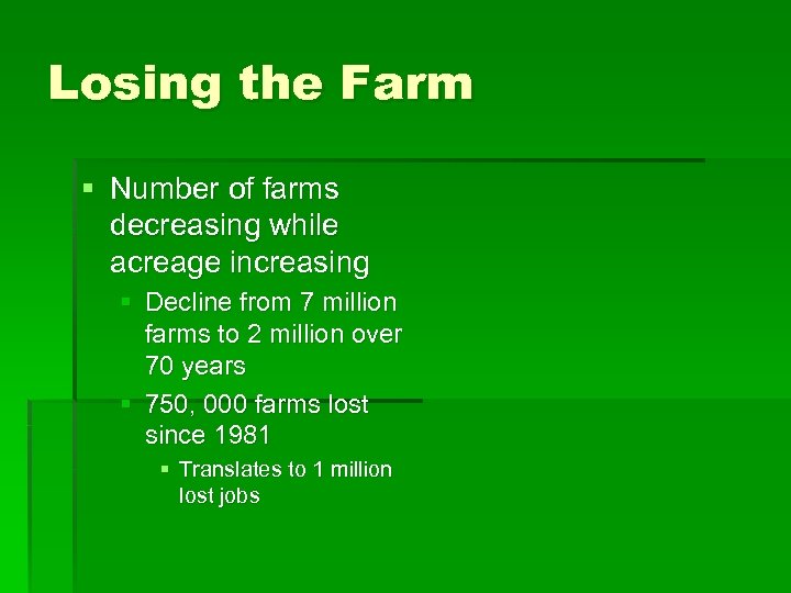 Losing the Farm § Number of farms decreasing while acreage increasing § Decline from