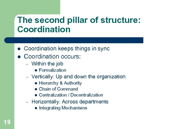 The second pillar of structure: Coordination l Coordination keeps things in sync l Coordination