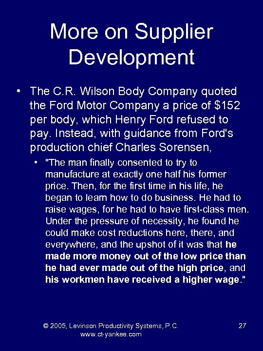 More on Supplier Development • The C. R. Wilson Body Company quoted the Ford