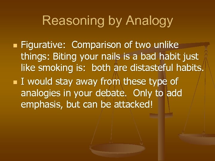 Reasoning by Analogy n n Figurative: Comparison of two unlike things: Biting your nails