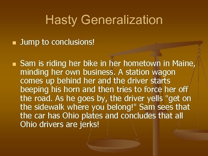 Hasty Generalization n n Jump to conclusions! Sam is riding her bike in her