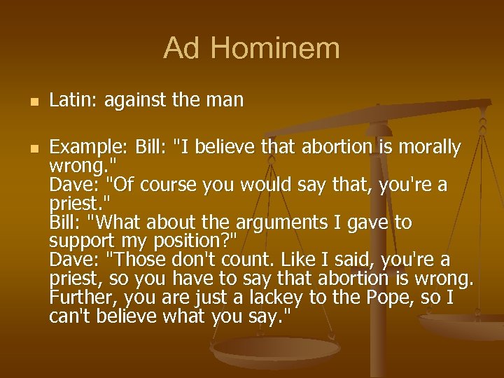 Ad Hominem n n Latin: against the man Example: Bill: 