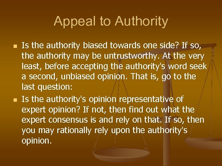 Appeal to Authority n n Is the authority biased towards one side? If so,
