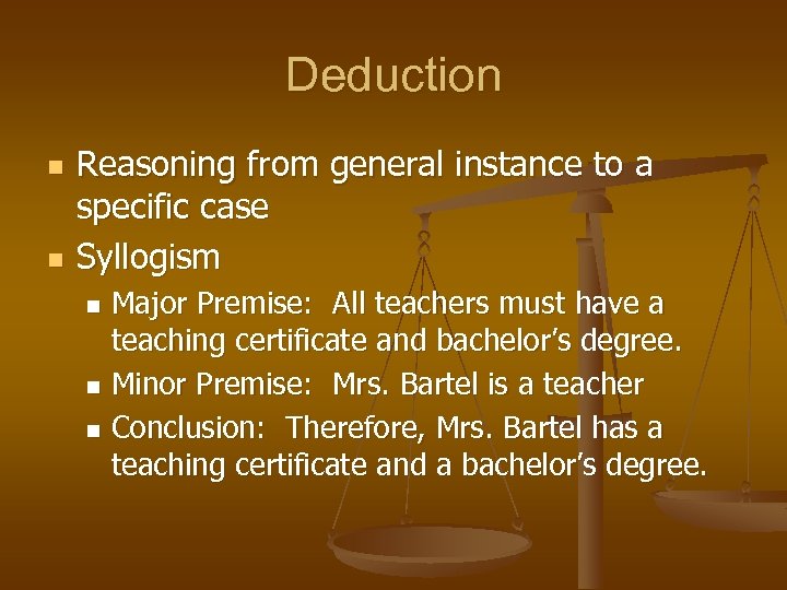Deduction n n Reasoning from general instance to a specific case Syllogism Major Premise: