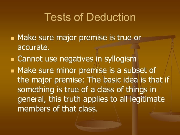 Tests of Deduction n Make sure major premise is true or accurate. Cannot use