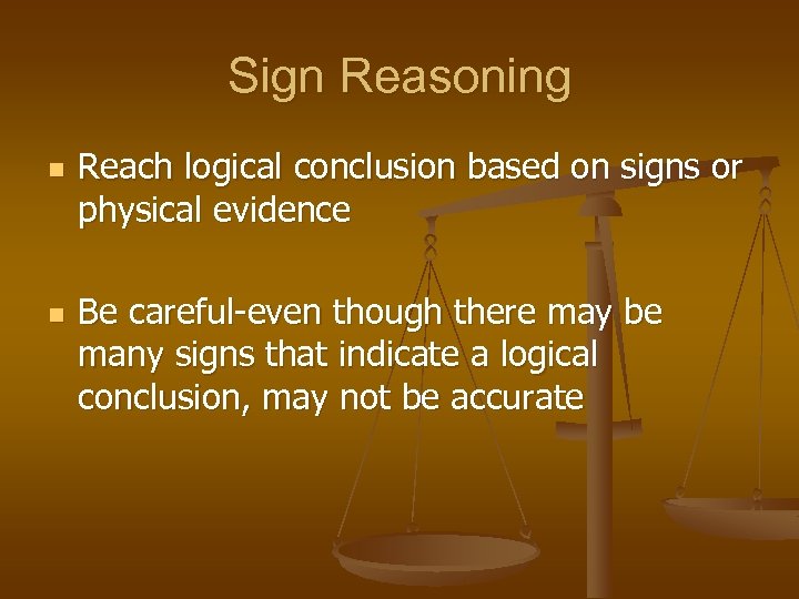 Sign Reasoning n n Reach logical conclusion based on signs or physical evidence Be