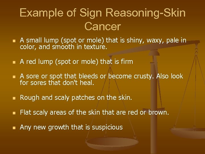 Example of Sign Reasoning-Skin Cancer n A small lump (spot or mole) that is