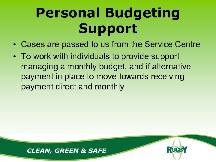 Personal Budgeting Support • Cases are passed to us from the Service Centre •