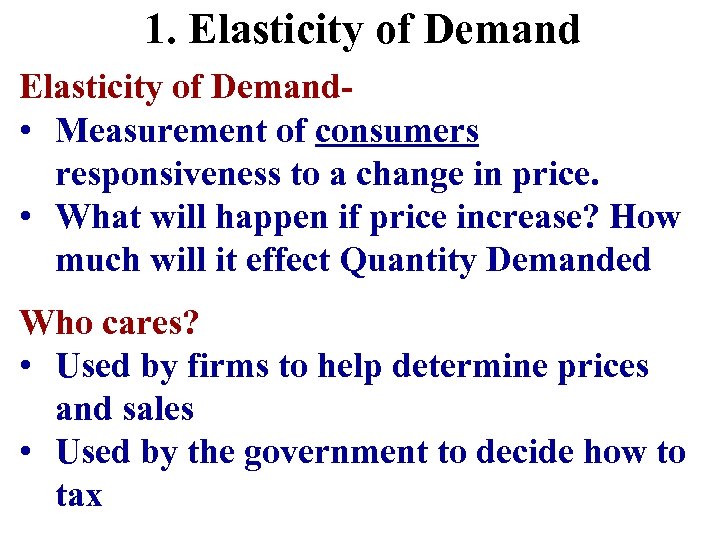 1. Elasticity of Demand • Measurement of consumers responsiveness to a change in price.