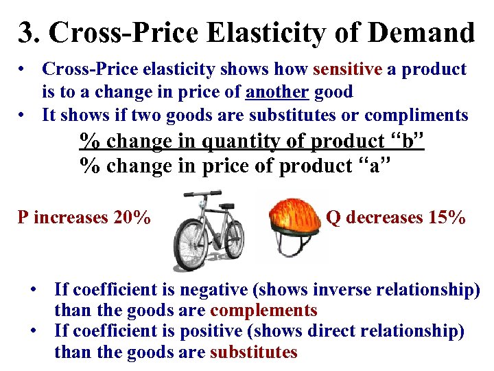 3. Cross-Price Elasticity of Demand • Cross-Price elasticity shows how sensitive a product is
