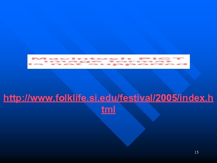 http: //www. folklife. si. edu/festival/2005/index. h tml 15 