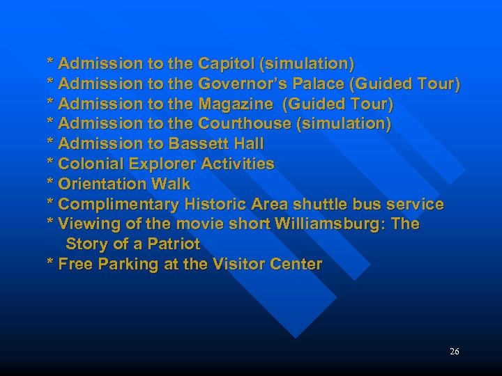* Admission to the Capitol (simulation) * Admission to the Governor’s Palace (Guided Tour)