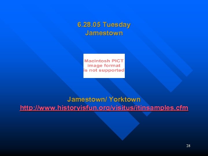 6. 28. 05 Tuesday Jamestown/ Yorktown http: //www. historyisfun. org/visitus/itinsamples. cfm 28 