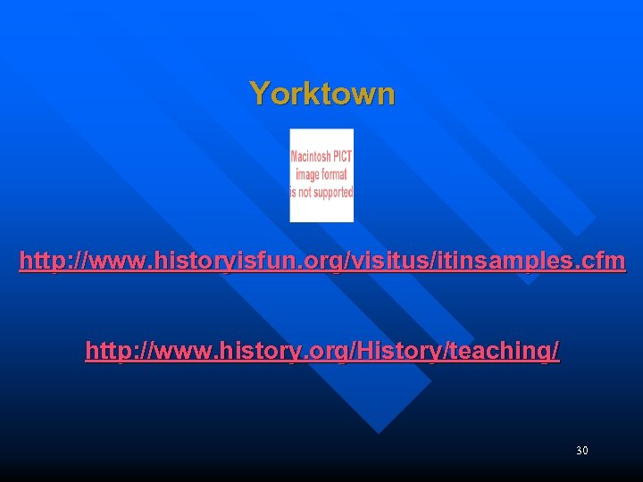 Yorktown http: //www. historyisfun. org/visitus/itinsamples. cfm http: //www. history. org/History/teaching/ 30 