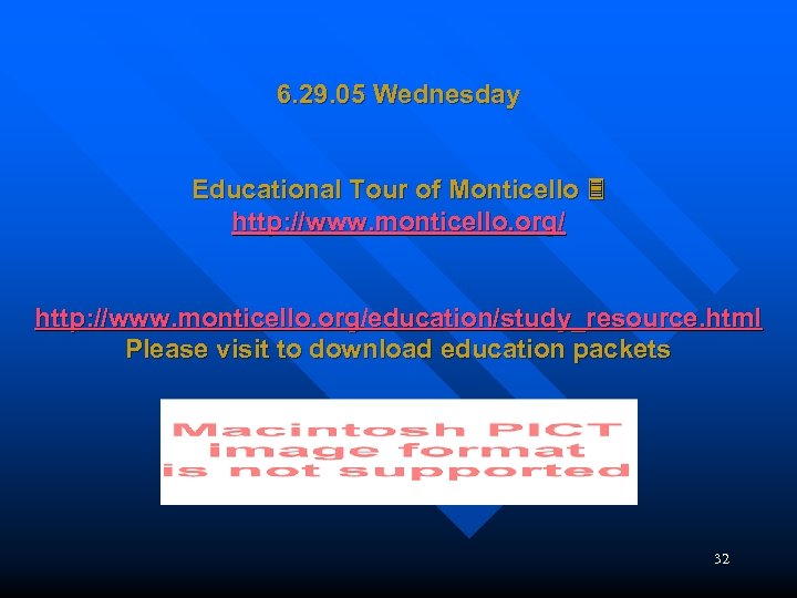 6. 29. 05 Wednesday Educational Tour of Monticello http: //www. monticello. org/education/study_resource. html Please
