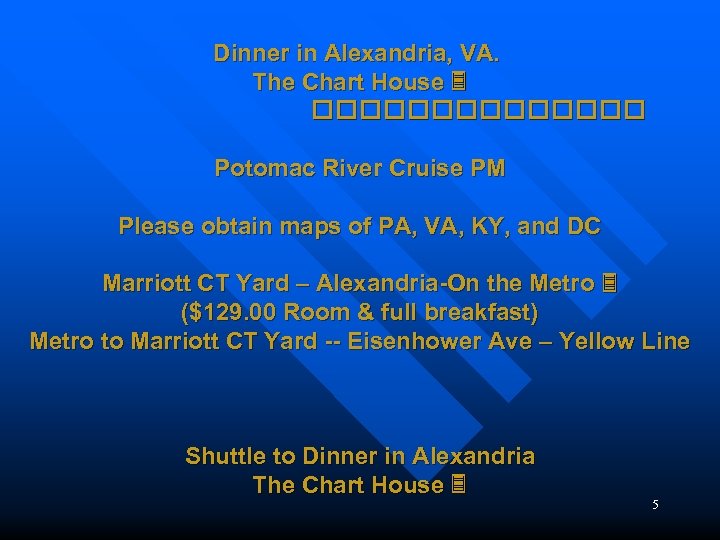 Dinner in Alexandria, VA. The Chart House Potomac River Cruise PM Please obtain maps