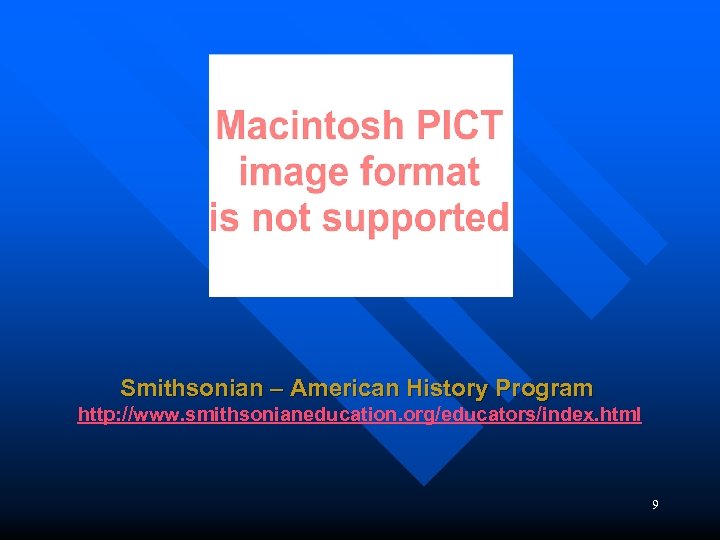 Smithsonian – American History Program http: //www. smithsonianeducation. org/educators/index. html 9 