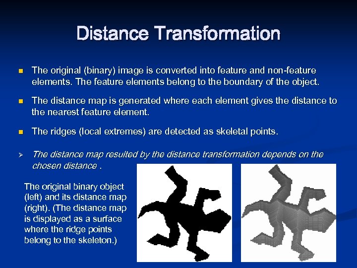 Distance Transformation n Ø The original (binary) image is converted into feature and non-feature