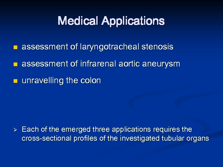 Medical Applications n assessment of laryngotracheal stenosis n assessment of infrarenal aortic aneurysm n