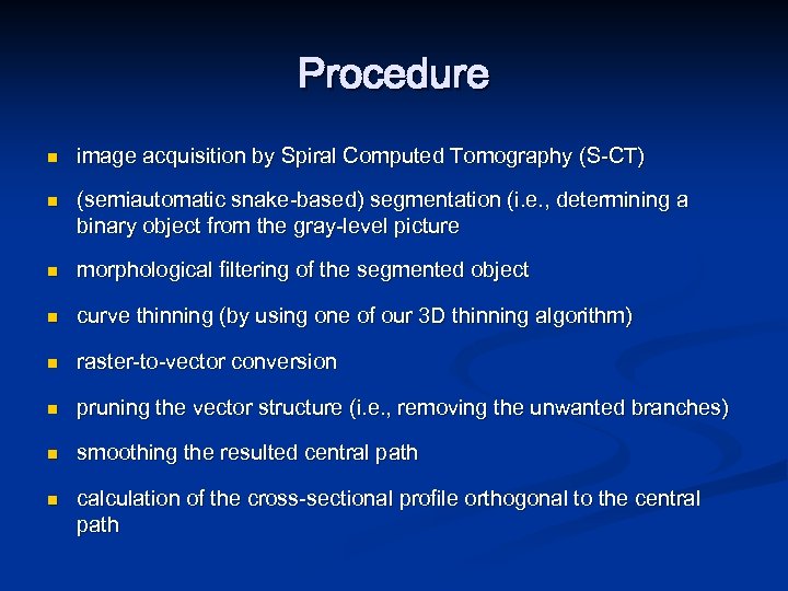 Procedure n n image acquisition by Spiral Computed Tomography (S-CT) (semiautomatic snake-based) segmentation (i.