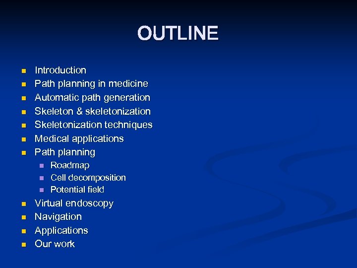 OUTLINE n n n n Introduction Path planning in medicine Automatic path generation Skeleton