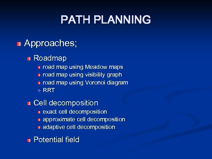 PATH PLANNING Approaches; Roadmap road map using Meadow maps road map using visibility graph
