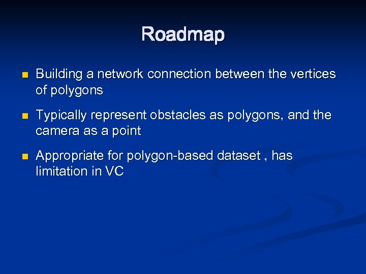 Roadmap n n n Building a network connection between the vertices of polygons Typically