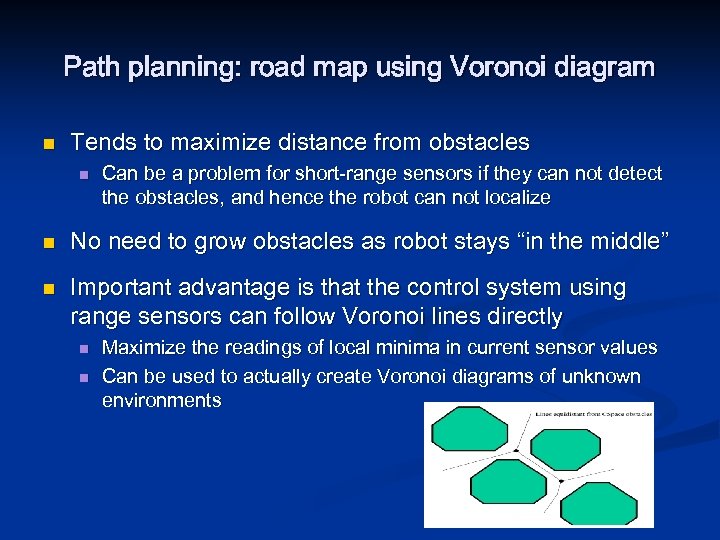 Path planning: road map using Voronoi diagram n Tends to maximize distance from obstacles