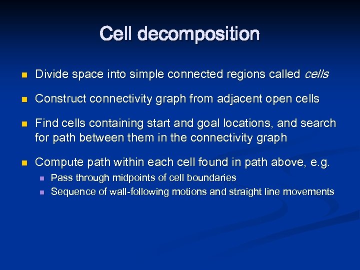 Cell decomposition n Divide space into simple connected regions called cells n Construct connectivity