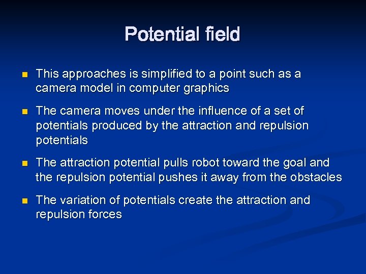 Potential field n n This approaches is simplified to a point such as a