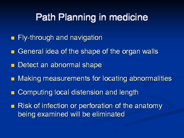 Path Planning in medicine n Fly-through and navigation n General idea of the shape
