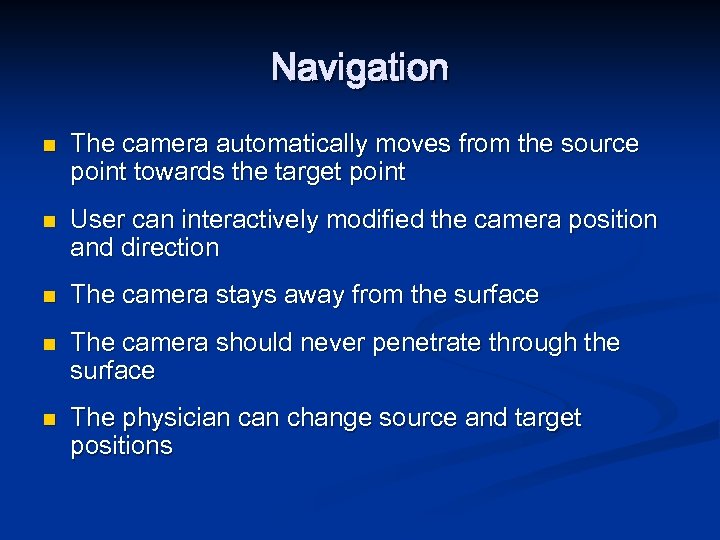 Navigation n n The camera automatically moves from the source point towards the target