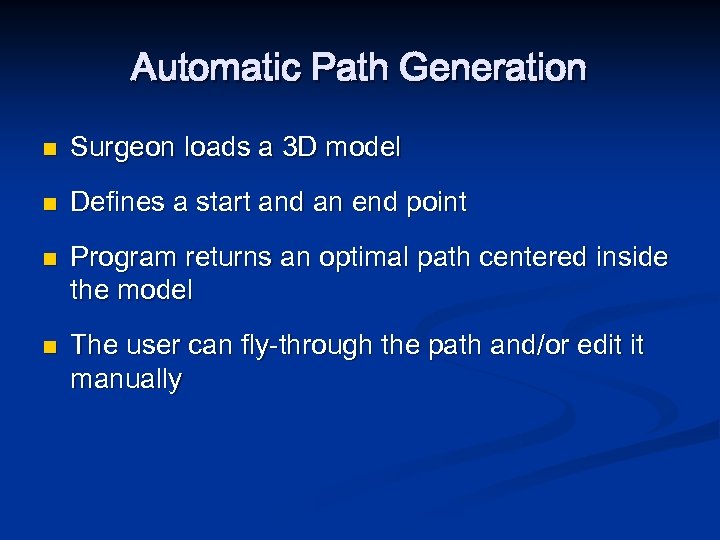 Automatic Path Generation n Surgeon loads a 3 D model n Defines a start