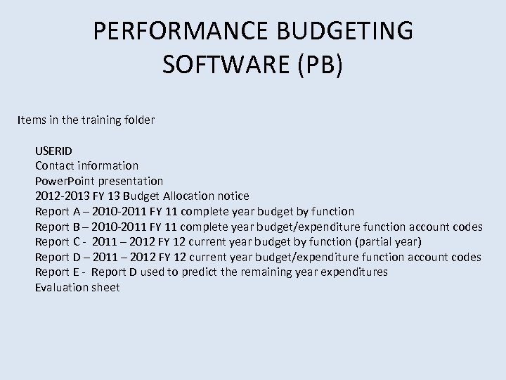 PERFORMANCE BUDGETING SOFTWARE (PB) Items in the training folder USERID Contact information Power. Point