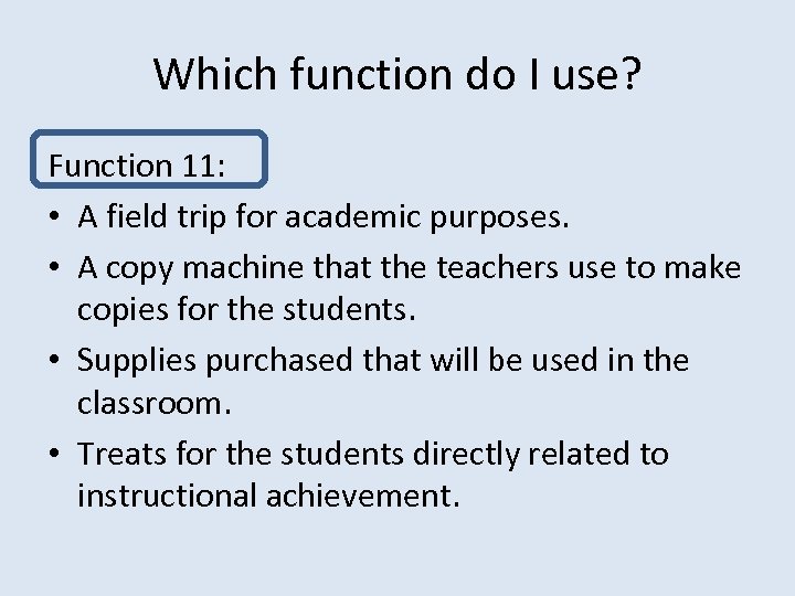 Which function do I use? Function 11: • A field trip for academic purposes.
