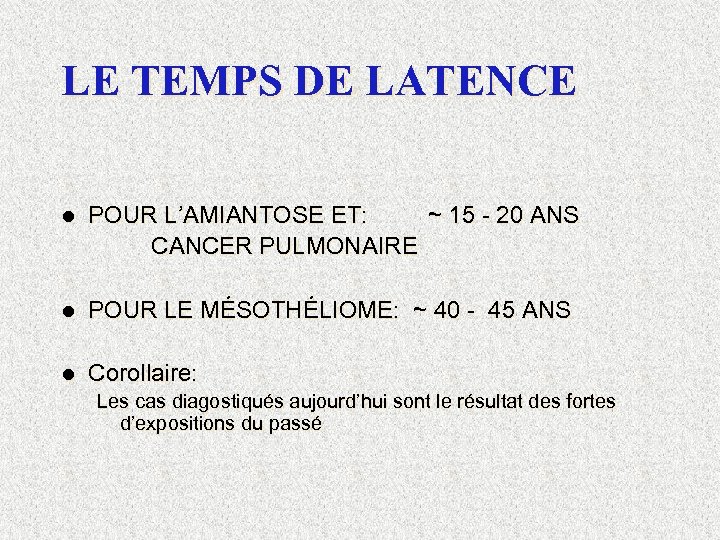 LE TEMPS DE LATENCE l POUR L’AMIANTOSE ET: ~ 15 - 20 ANS CANCER