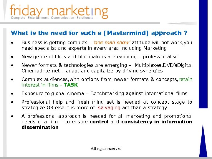 What is the need for such a [Mastermind] approach ? • Business is getting